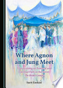 Where Agnon and Jung Meet : Travels along an External and Internal Path in the Novel The Bridal Canopy /