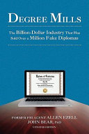 Degree mills : the billion-dollar industry that has sold over a million fake diplomas /