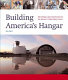 Building America's hangar : the design and construction of the Steven F. Udvar-Hazy Center /
