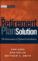 The retirement plan solution : the reinvention of defined contribution /