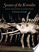 Swans of the kremlin : ballet and power in soviet russia /