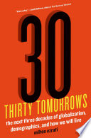 Thirty tomorrows : the next three decades of globalization, demographics, and how we will live /