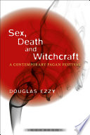 Sex, death and witchcraft : a contemporary Pagan festival /