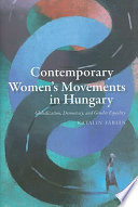 Contemporary women's movements in Hungary : globalization, democracy, and gender equality /