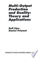 Multi-Output Production and Duality: Theory and Applications /