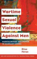 Wartime sexual violence against men : masculinities and power in conflict zones /