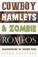 Cowboy Hamlets and zombie Romeos : Shakespeare in genre film /