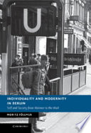 Individuality and modernity in Berlin : self and society from Weimar to the Wall /