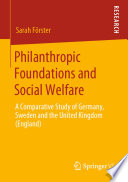 Philanthropic Foundations and Social Welfare : A Comparative Study of Germany, Sweden and the United Kingdom (England) /