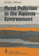 Metal pollution in the aquatic environment /