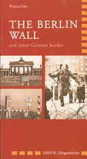 The Berlin wall and inner-German border, 1945-1990 /