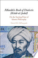 Alfarabi's book of dialectic (Kitāb al-jadal) : on the starting point of Islamic philosophy /