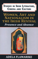 WOMEN, ART AND NATIONALISM IN THE IRISH REVIVAL : presence and absence.
