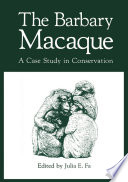 The Barbary Macaque : A Case Study in Conservation /