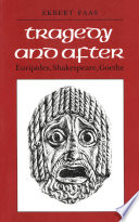 Tragedy and after : Euripides, Shakespeare, Goethe /