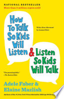 How to talk so kids will listen & listen so kids will talk /