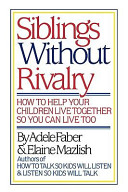 Siblings without rivalry : how to help your children live together so you can live too /