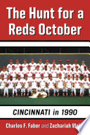 The hunt for a Reds October : Cincinnati in 1990 /