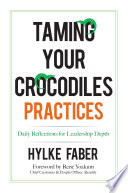 Taming your crocodiles, practices : daily reflections for leadership depth /