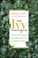 The ivy portfolio : how to invest like the top endowments and avoid bear markets /