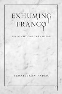 Exhuming Franco : Spain's second transition /
