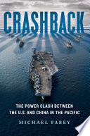 Crashback : the power clash between the U.S. and China in the Pacific /