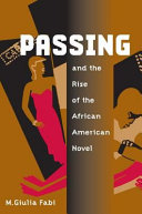 Passing and the rise of the African American novel /