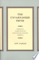 The unvarnished truth : personal narratives in nineteenth-century America /