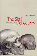 The skull collectors : race, science, and America's unburied dead /