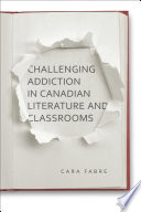 Challenging addiction in Canadian literature and classrooms /