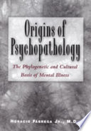 Origins of psychopathology : the phylogenetic and cultural basis of mental illness /