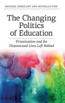 The changing politics of education : privatization and the dispossessed lives left behind /