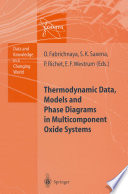 Thermodynamic Data, Models, and Phase Diagrams in Multicomponent Oxide Systems : an Assessment for Materials and Planetary Scientists Based on Calorimetric, Volumetric and Phase Equilibrium Data /