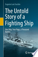 The Untold Story of a Fighting Ship : One Ship, Two Flags, a Thousand Battles /