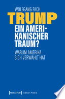 Trump - ein amerikanischer Traum? : Warum Amerika sich verwählt hat /