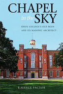 Chapel in the sky : Knox College's Old Main and its Masonic architect /