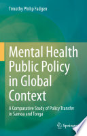 Mental Health Public Policy in Global Context  : A Comparative Study of Policy Transfer in Samoa and Tonga /