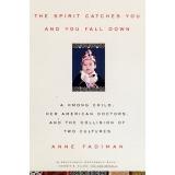 The spirit catches you and you fall down : a Hmong child, her American doctors, and the collision of two cultures /