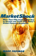 Marketshock : more than fifty insiders tell how to survive and profit from today's financial revolution /