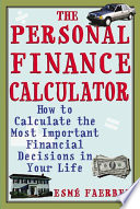 The personal finance calculator : how to calculate the most important financial decisions in your life /