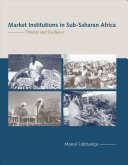 Market institutions in Sub-Saharan Africa : theory and evidence /