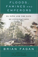 Floods, famines, and emperors : El Niño and the fate of civilizations /