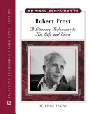 Critical companion to Robert Frost : a literary reference to his life and work /