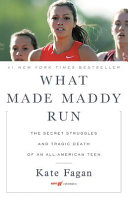 What made Maddy run : the secret struggles and tragic death of an all-American teen /