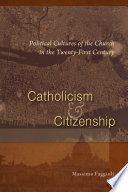 Catholicism and citizenship : political cultures of the Church in the Twenty-first century /