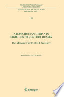 A Rosicrucian utopia in eighteenth-century Russia : the masonic circle of N.I. Novikov /