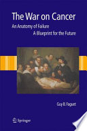 The war on cancer : an anatomy of failure, a blueprint for the future /