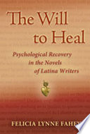 The will to heal : psychological recovery in the novels of Latina writers /