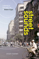 Street sounds : listening to everyday life in modern Egypt /