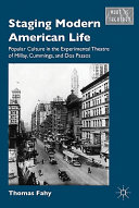 Staging modern American life : popular culture in the experimental theatre of Millay, Cummings, and Dos Passos /